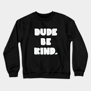 Dude Be Kind - Anti Bullying Crewneck Sweatshirt